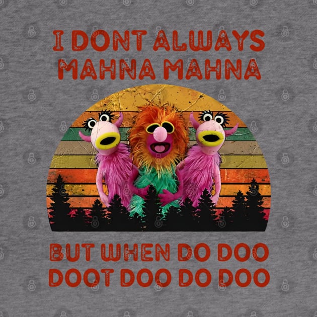 I Don't Always Mahna Mahna Muppets by thestaroflove